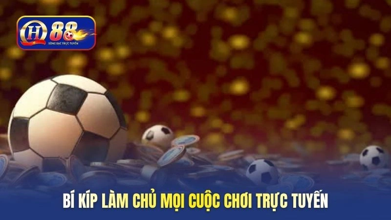Bí kíp làm chủ mọi cuộc chơi trực tuyến