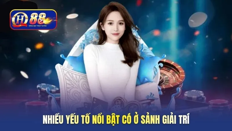 Nhiều yếu tố nổi bật có ở sảnh giải trí
