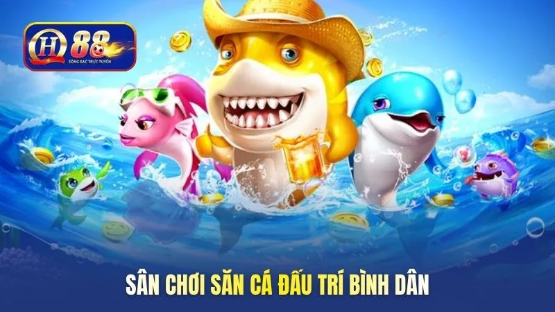 Sân chơi săn cá đấu trí bình dân