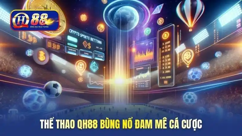 Thể thao QH88 bùng nổ đam mê cá cược